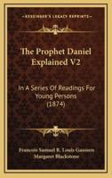 The Prophet Daniel Explained V2