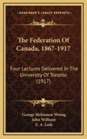 The Federation of Canada, 1867-1917