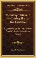 The Interpretation of Italy During the Last Two Centuries