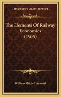 The Elements of Railway Economics (1905)