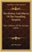 The History And Objects Of The Foundling Hospital