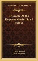 Triumph Of The Emperor Maximilian I (1875)