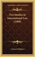 Two Studies in International Law (1908)