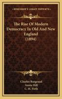 The Rise of Modern Democracy in Old and New England (1894)