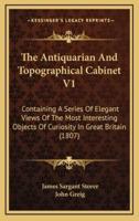 The Antiquarian and Topographical Cabinet V1