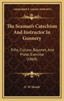 The Seaman's Catechism And Instructor In Gunnery