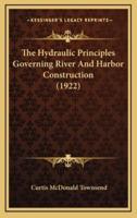 The Hydraulic Principles Governing River And Harbor Construction (1922)