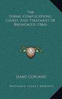 The Forms, Complications, Causes, and Treatment of Bronchitis (1866)