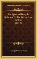 The Spiritual Body in Relation to the Divine Law of Life (1912)