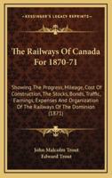 The Railways Of Canada For 1870-71