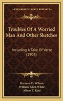 Troubles of a Worried Man and Other Sketches