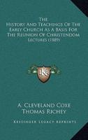 The History And Teachings Of The Early Church As A Basis For The Reunion Of Christendom