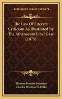 The Law of Literary Criticism as Illustrated by the Athenaeum Libel Case (1875)