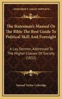 The Statesman's Manual or the Bible the Best Guide to Political Skill and Foresight