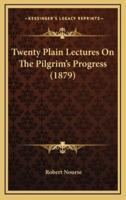 Twenty Plain Lectures on the Pilgrim's Progress (1879)