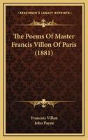 The Poems Of Master Francis Villon Of Paris (1881)