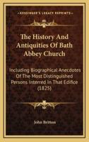 The History And Antiquities Of Bath Abbey Church