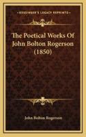 The Poetical Works of John Bolton Rogerson (1850)