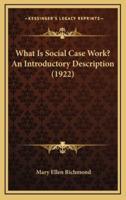 What Is Social Case Work? An Introductory Description (1922)