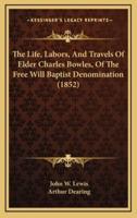 The Life, Labors, and Travels of Elder Charles Bowles, of the Free Will Baptist Denomination (1852)