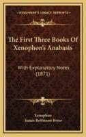 The First Three Books of Xenophon's Anabasis