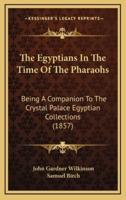 The Egyptians in the Time of the Pharaohs