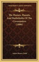 The Homes, Haunts, and Battlefields of the Covenanters (1886)