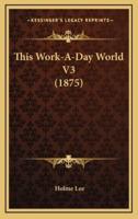 This Work-A-Day World V3 (1875)