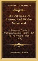 The DeForests Of Avesnes, And Of New Netherland