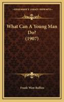 What Can a Young Man Do? (1907)