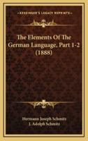The Elements of the German Language, Part 1-2 (1888)