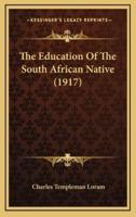 The Education Of The South African Native (1917)