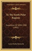 To the South Polar Regions