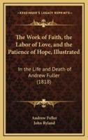 The Work of Faith, the Labor of Love, and the Patience of Hope, Illustrated