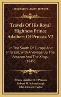 Travels of His Royal Highness Prince Adalbert of Prussia V2