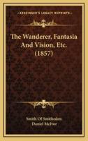 The Wanderer, Fantasia and Vision, Etc. (1857)