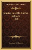 Studies in Little-Known Subjects (1898)