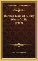 Thirteen Years of a Busy Woman's Life (1912)