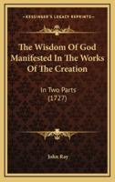 The Wisdom Of God Manifested In The Works Of The Creation