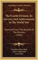 The Fourth Division, Its Services and Achievements in the World War