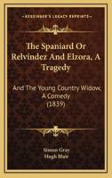 The Spaniard or Relvindez and Elzora, a Tragedy