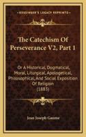 The Catechism Of Perseverance V2, Part 1