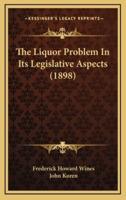 The Liquor Problem in Its Legislative Aspects (1898)