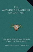 The Meaning of National Guilds (1918)