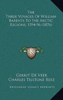 The Three Voyages Of William Barents To The Arctic Regions, 1594-96 (1876)