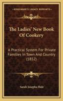 The Ladies' New Book Of Cookery