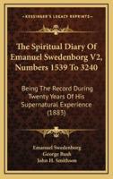 The Spiritual Diary of Emanuel Swedenborg V2, Numbers 1539 to 3240