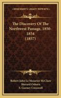 The Discovery Of The Northwest Passage, 1850-1854 (1857)