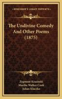 The Undivine Comedy and Other Poems (1875)