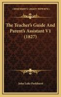 The Teacher's Guide and Parent's Assistant V1 (1827)